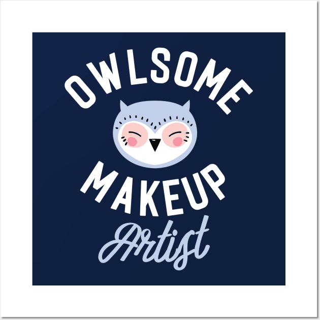 Owlsome Makeup Artist Pun - Funny Gift Idea Wall Art by BetterManufaktur